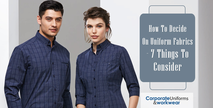 How To Decide On Uniform Fabrics - 7 Things To Consider